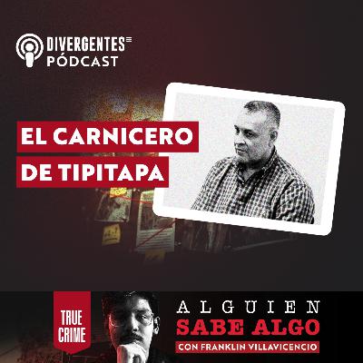 Alguien Sabe Algo: El carnicero de Tipitapa Alguien Sabe Algo: El carnicero de Tipitapa