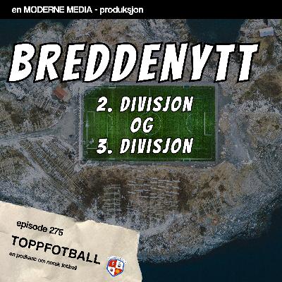 Episode 275 - Breddenytt fra 2. divisjon og 3. divisjon