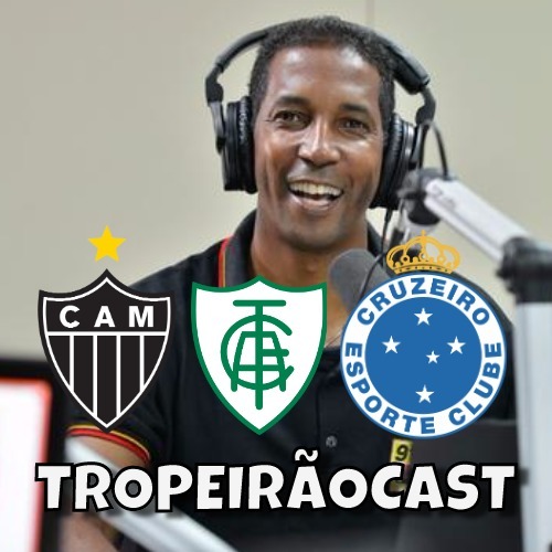 TropeirãoCast - Futebol mineiro, boa prosa e um prato de tropeiro