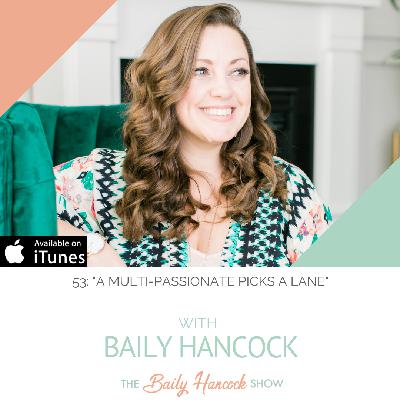 53: "A Multi-Passionate Picks a Lane" with Baily Hancock