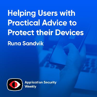 Helping Users with Practical Advice to Protect their Digital Devices - Runa Sandvik - ASW #371 Helping Users with Practical Advice to Protect their Digital Devices - Runa Sandvik - ASW #371