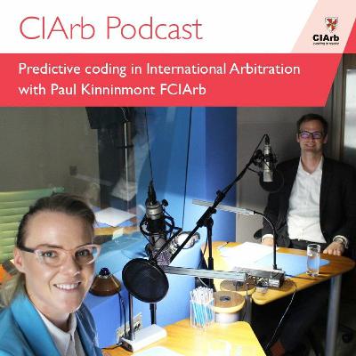CIArb Podcast - Predictive Coding in International Arbitration with Paul Kinninmont FCIArb