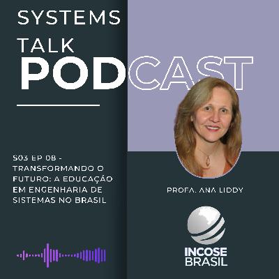 Systems Talk S3E08 - Ana Liddy - Transformando o Futuro: A Educação em Engenharia de Sistemas no Brasil