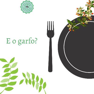 E o garfo?