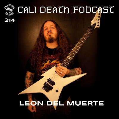 Ep. 214 - Leon del Muerte (Impaled, Terrorizer LA)