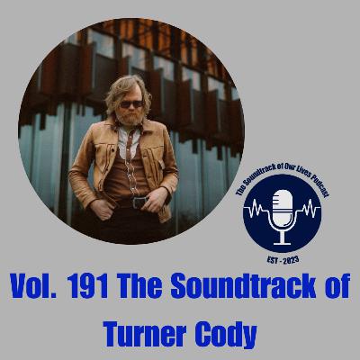 Vol. 191 The Soundtrack of Turner Cody Vol. 191 The Soundtrack of Turner Cody