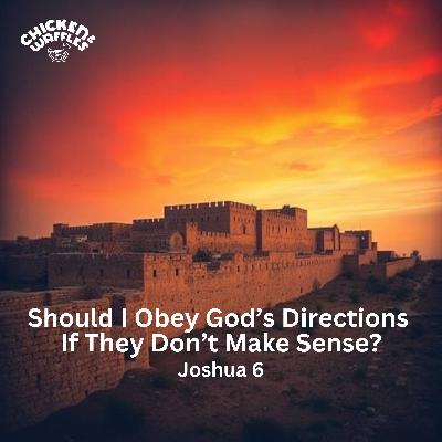 Should I Obey God's Instructions If They Don't Make Sense? (Joshua 6)