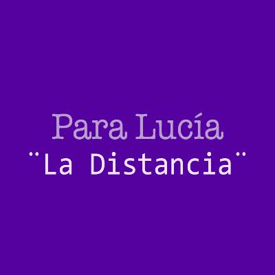 Para Lucía T3 - La Distancia