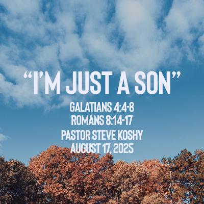 Pastor Steve Koshy // I’m Just a Son! // August 17, 2025 Pastor Steve Koshy // I’m Just a Son! // August 17, 2025