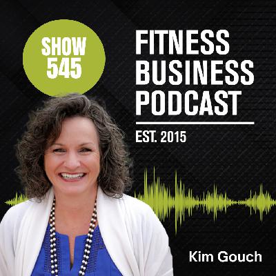 Mastering Gym Marketing & Management through Authentic Branding: Kim Gouch, Dan Young & Dr. Patrick Porter: Episode 545