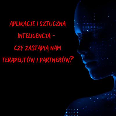 Sztuczna Inteligencja i aplikacje - Czy zastąpią nam terapeutów i partnerów?