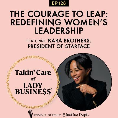 S3Ep128: The Courage to Leap: Redefining Women’s Leadership with Kara Brothers, President of Starface