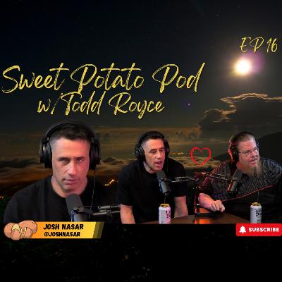Sweet Potato Pod w/Todd Royce Ep 16: Josh Nasar Sweet Potato Pod w/Todd Royce Ep 16: Josh Nasar