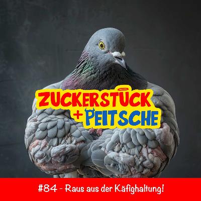 #84 – Raus aus der Käfighaltung!