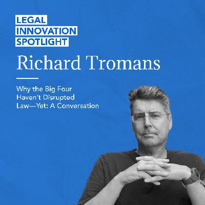 69 - Why the Big Four Haven’t Disrupted Law—Yet: A Conversation with Richard Tromans