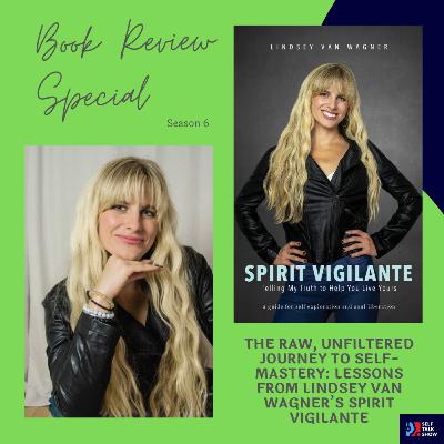 The Raw, Unfiltered Journey to Self-Mastery: Lessons from Lindsey Van Wagner’s Spirit Vigilante