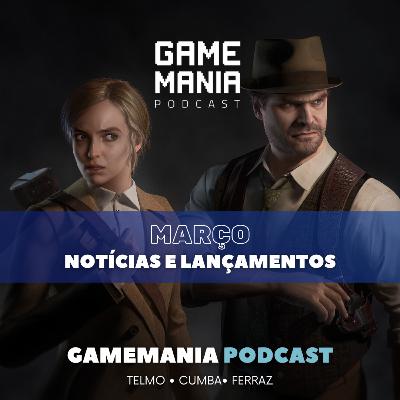 Notícias e lançamentos - Março 2024 - Gamemania Podcast