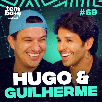 HUGO & GUILHERME - Tem Base Podcast #069 HUGO & GUILHERME - Tem Base Podcast #069