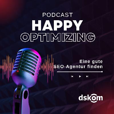 Happy Optimizing 028: Eine gute SEO-Agentur finden - Die Suche nach guter Suchmaschinenoptimierung