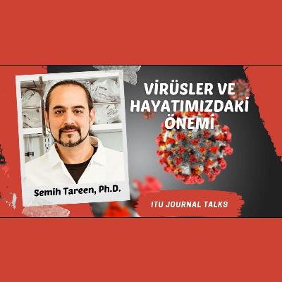 Semih Tareen, Ph.D. - Virüsler ve Hayatımızdaki Önemi