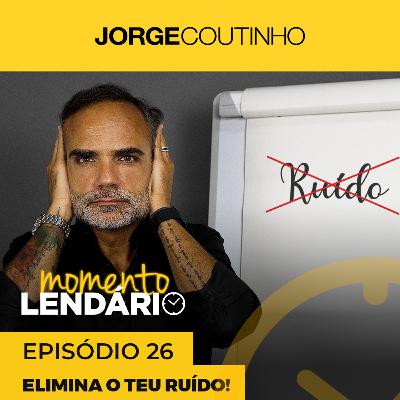 Momento Lendário ☀️ Episódio 26 - Elimina o teu ruído