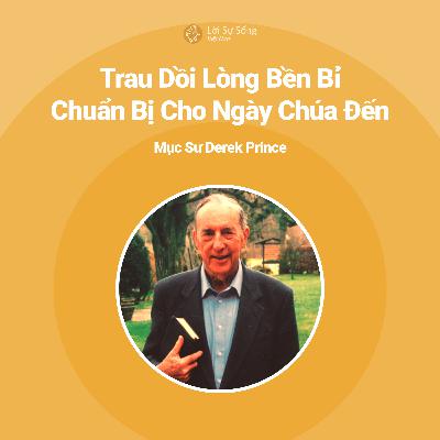 Trau Dồi Lòng Bền Bỉ Chuẩn Bị Cho Ngày Chúa Đến - DEREK PRINCE