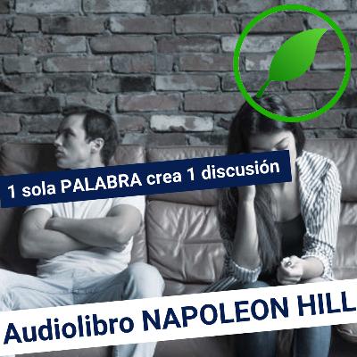 LA ACTITUD MENTAL POSITIVA / 1 sola PALABRA puede provocar 1 DISCUSIÓN Napoleón Hill