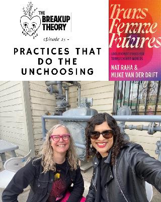 Episode 25 - Practices that Do the Unchoosing with Nat Raha and Mijke van der Drift