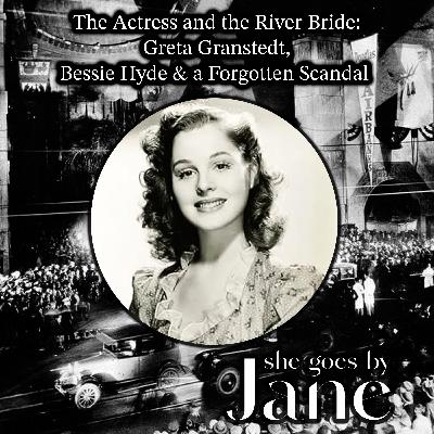 The Actress and the River Bride: Greta Granstedt, Bessie Hyde & a Forgotten Scandal