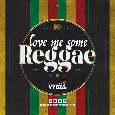 LOVE ME SOME REGGAE (SELECTA VYBZ KID)