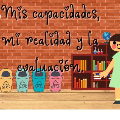 Mis capacidades, mi realidad y la evaluación