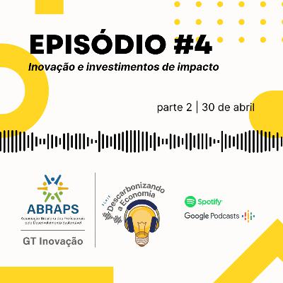 [Descarbonizando a Economia] PARTE 2 - Inovação e investimentos de impacto