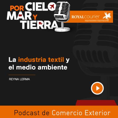 La industria textil y el medio ambiente Episodio 72 - Royal Courier