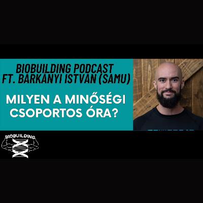 Milyen a minőségi csoportos óra? ft. Bárkányi István (Samu) (Biobuilding podcast)