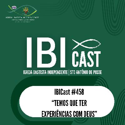 IBICast 458 -Temos que ter experiências com Deus.