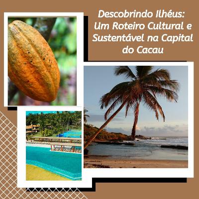 Episode 207: Podcast #207 Descobrindo Ilhéus: Um Roteiro Cultural e Sustentável na Capital do Cacau Episode 207: Podcast #207 Descobrindo Ilhéus: Um Roteiro Cultural e Sustentável na Capital do Cacau
