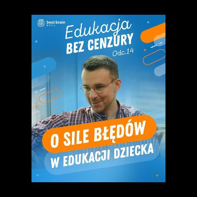 Edukacja bez Cenzury: Dlaczego warto pozwolić dziecku się mylić? O sile błędów.