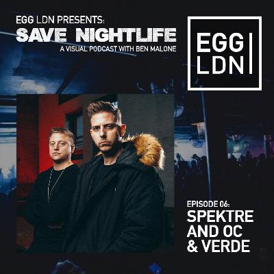 EGG LDN Presents: Save Nightlife - Episode 06: Ben Malone with Spektre and OC & Verde EGG LDN Presents: Save Nightlife - Episode 06: Ben Malone with Spektre and OC & Verde