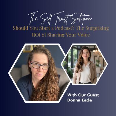 Should You Start a Podcast? The Surprising ROI of Sharing Your Voice with Donna Eade