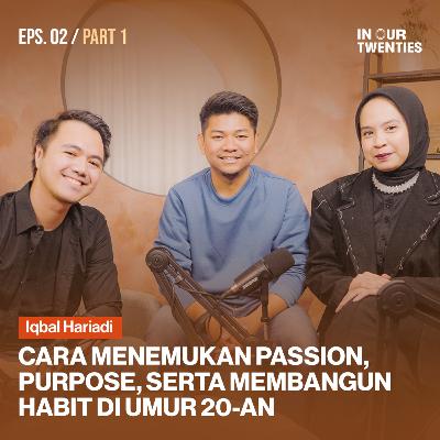Episode 2 (Part 1): Ngomongin Passion, Karir, hingga Growth Mindset & Habit di umur 20-an ft. Iqbal Hariadi