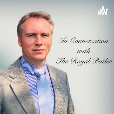 Episode 8. In Conversation with The Royal Butler - The Role of a Royal Butler Episode 8. In Conversation with The Royal Butler - The Role of a Royal Butler