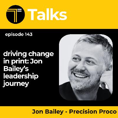 TEXINTEL TALKS - EPISODE 143- Driving Change in Print: Jon Bailey’s Leadership Journey