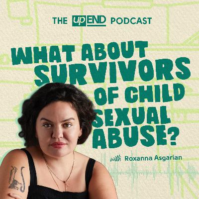 What About Survivors of Child Sexual Abuse? (with Roxanna Asgarian)