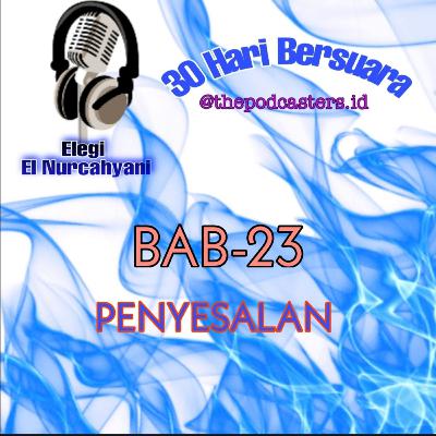 Episode-23, Challenge 30hari bersuara. Degan tema "Penyesalan"