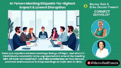 In Person Meeting Etiquette For Highest Impact & Lowest Disruption with Marney Reid and Erika DeLeon In Person Meeting Etiquette For Highest Impact & Lowest Disruption with Marney Reid and Erika DeLeon
