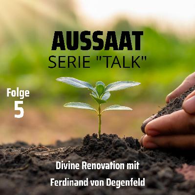 Divine Renovation mit Ferdinand von Degenfeld