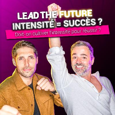 EP26 | Doit-on cultiver l'intensité pour réussir ?