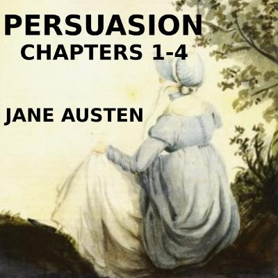 Her Dad Actually Said That of Her - Persuasion Chapters 1, 2, 3, 4