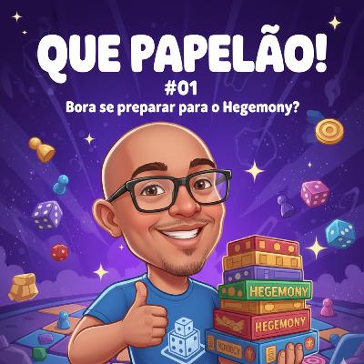 Que Papelão! #01 - Bora se preparar para o Hegemony?