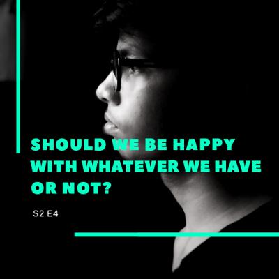 Should we be happy with whatever we have or not? Is being greedy and striving for more bad?